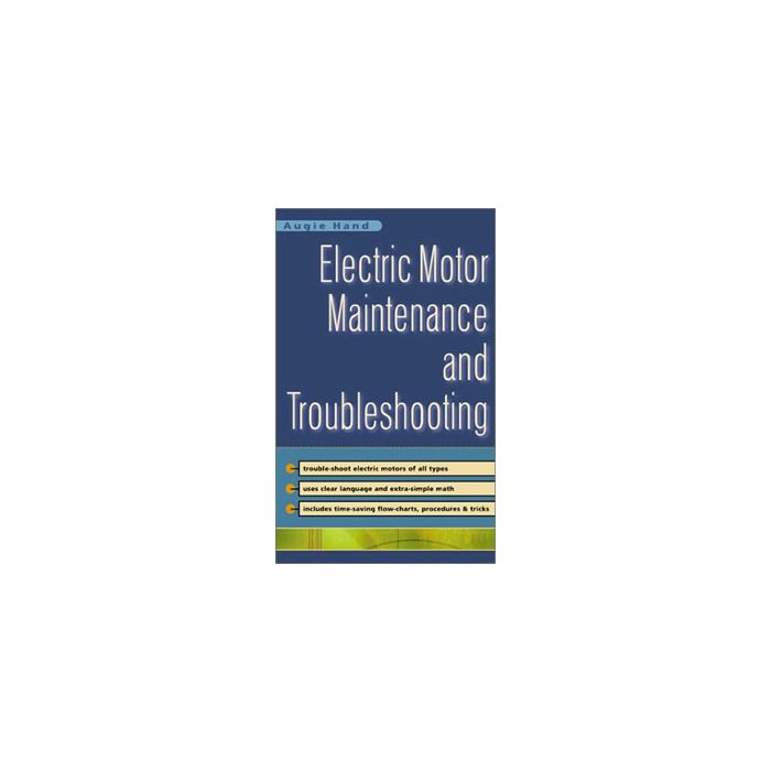 Electric Motor Maintenance and Troubleshooting. by Augie Hand Builder