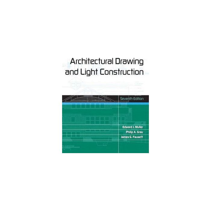 Architectural Drawing and Light Construction (7th Edition) by Edward J