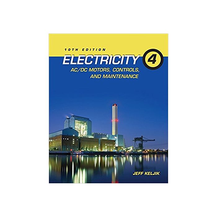 Electricity 4, AC/DC Motors, Controls, and Maintenance Builder's Book