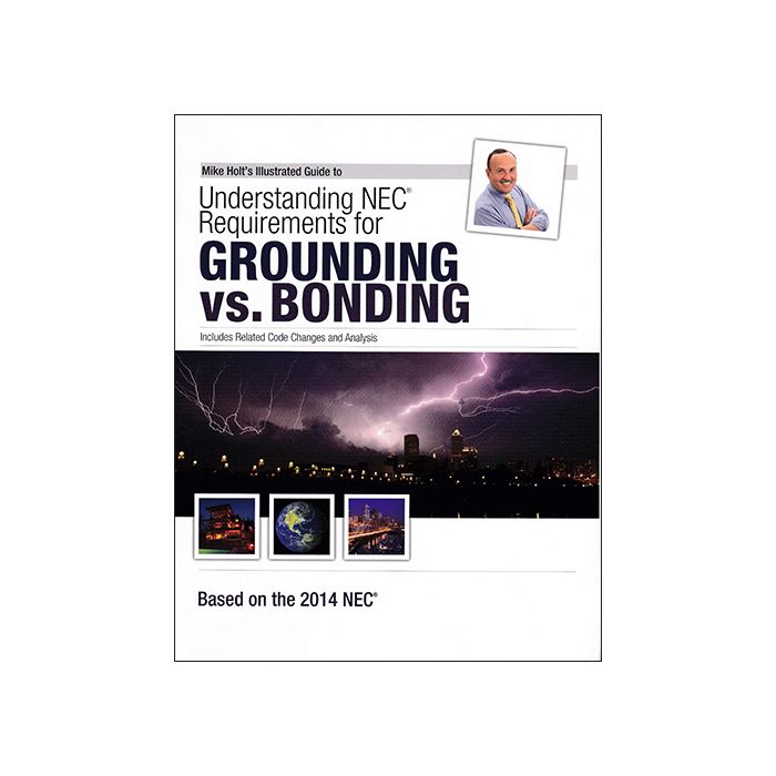 Mike Holt's Illustrated Guide to 2014 NEC Requirements for Grounding vs